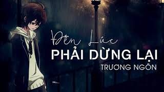 Đến Lúc Phải Dừng Lại  Trương Ngôn Audio Lyric [upl. by Letnuahs]