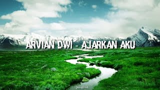 Arvian Dwi  Ajarkan Aku lirik lagu [upl. by Eelorac]