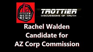 DISCUSSIONS OF TRUTH Az Corp Commission Candidate Rachel Walden Espionage amp Energy Policies [upl. by Ruhl]