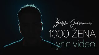 Željko Joksimović  1000 žena Official Lyric Video [upl. by Awe]