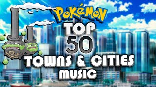 🔹POKÉMON🔹 Top 50 Towns amp Cities Themes Gen 18 [upl. by Percy616]