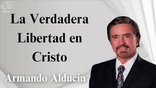 La Verdadera Libertad en Cristo  Armando alducin 2024 [upl. by Devondra]