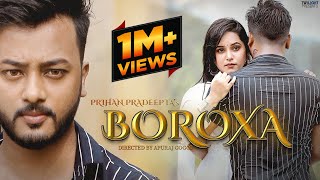 Boroxa  Full Song  Prihan Pradeepta  Pinkal Pratyush  Rajashree Das  Apuraj Gogoi  Music Video [upl. by Todhunter]