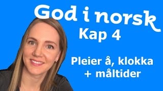 God i norsk  Kap 4  Pleier å  Klokka  Måltider [upl. by Dombrowski]