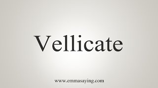 How To Say Vellicate [upl. by Culver]