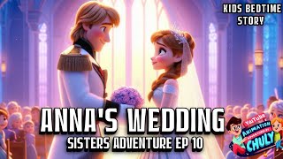 Elsa and Anna 💍Annas wedding💒Sisters Adventure EP 10 bedtime story for kids  Frozen  Fairytale [upl. by Hong956]