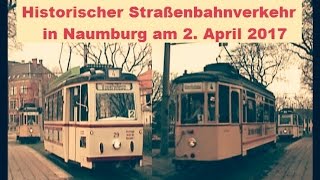 Tram Naumburg  Historischer StrassenbahnVerkehr 2 April 2017 [upl. by Ekusuy860]