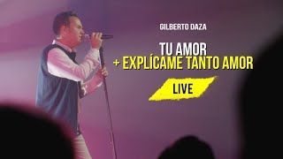 Gilberto Daza  Tu Amor  Explícame Tanto Amor Medley  ¿Quién Dijo Miedo LIVE [upl. by Junia]