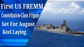 First US FREMM ConstellationClass Frigate Set For August Keel Laying [upl. by Noxas]