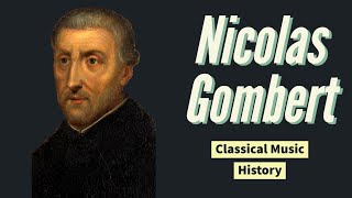 Nicolas Gombert  Classical Music History 16  Renaissance Period [upl. by Stearn]