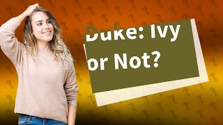 Is Duke a Ivy [upl. by Iman]