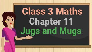 Class 3 Maths Chapter 11 Jugs and Mugs full chapter cbse ncert [upl. by Enairda]