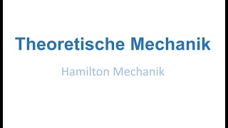 Theoretische Mechanik Hamilton Mechanik [upl. by Libbna]