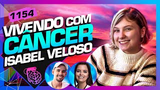 VIVENDO COM CÂNCER ISABEL VELOSO  LUCAS DRA MELINA  Inteligência Ltda Podcast 1154 [upl. by Sixela401]