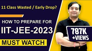 11th Class Wasted  How To Prepare For IITJEE Advanced 2023  Can Early Drop Boost My Rank [upl. by Anneiv149]