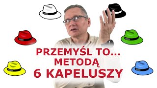 Jak to przemyśleć Czyli 6 kapeluszy w rozwiązywaniu problemów [upl. by Lama466]