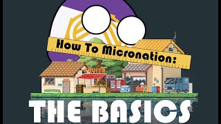 How To Micronation The Basics [upl. by Mechling499]