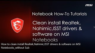 MSI® HOWTO clean install RealtekNahimicISST drivers amp software on MSI Notebooks [upl. by Austen981]