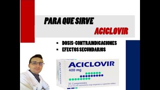 ACICLOVIR PARA QUE SIRVE ACICLOVIR COMO TOMAR Y EFECTOS SECUNDARIOS DE ACICLOVIR [upl. by Alvarez82]