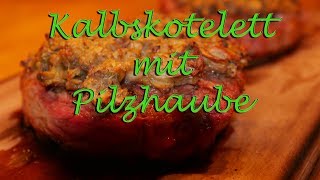 Kalbskotelett mit Pilzhaube von der Cherry Planke YBBQ [upl. by Hteik]