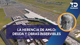 La herencia de AMLO deuda y obras inservibles [upl. by Featherstone316]