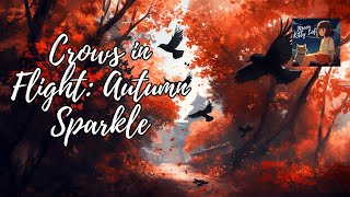 Crows in Flight Autumn Sparkle Lofi 🍁✨ [upl. by Rebme545]