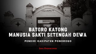 Batoro Katong  Kisah Manusia Sakti Setengah Dewa Pendiri Ponorogo [upl. by Adnoral]