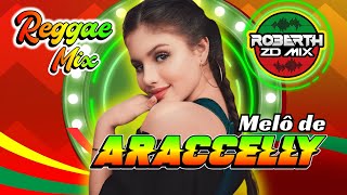 MELO DE ARACCELLY  Reggae Remix 2024 EXCLUSIVA ROBERTHZDMIX Reggae Internacional [upl. by Gnik869]