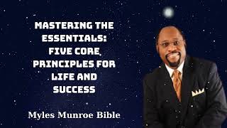 Mastering the Essentials Five Core Principles for Life and Success  Myles Munroe Bible [upl. by Robb]