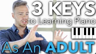 The 3 Keys to Learning Piano as an Adult [upl. by Obola761]