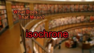 What does isochrone mean [upl. by Aivatnwahs]