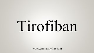 How To Say Tirofiban [upl. by Laeira]