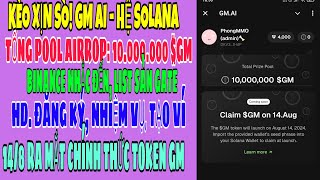 GMAI Kèo xịn hệ Sol Airdrop 10000000 GM BINANCE  giao dịch trên Gate 148 ra mắt chính thức [upl. by Debarath]