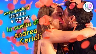 Anticipazioni Uomini e Donne La Scelta di Andrea Cerioli [upl. by Thorvald]