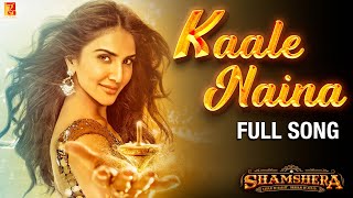 Kaale Naina Full Song  Shamshera  Ranbir Kapoor Sanjay Dutt Vaani Kapoor Neeti Shadab Mithoon [upl. by Etz]