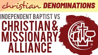 Independent Baptist vs Christian and Missionary Alliance  Whats the difference [upl. by Arlo382]