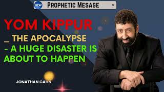 Yom Kippur the Apocalypse  A Huge Disaster Is About To Happen  Jonathan Cahn Sermon [upl. by Parthinia]