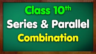 Class 10th Science Chapter 12  Series amp Parallel Combination of Resistors  Electricity  NCERT [upl. by Nirraj]