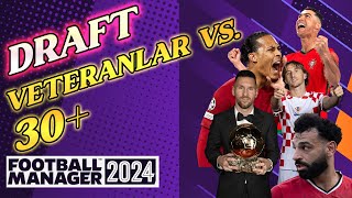 FM24 DRAFT  Veteranlar VS 30   Messi Salah Kroos Ronaldo  Football Manager 2024 Draft Türkçe [upl. by Lacie]