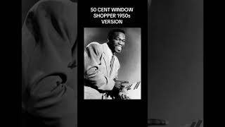 🤣🤣 window shopper by 50 cent 1950s version [upl. by Seavey548]