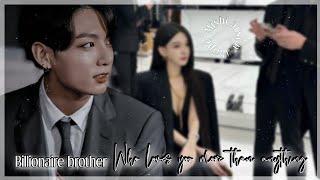 J JK FFBILLIONAIRE BROTHER WHO LOVES YOU MORE THAN ANYTHING jeonjungkook [upl. by Jeroma379]