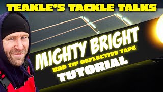 Teakles Tackle Talks Mighty Bright Fishing Rod Tip Reflective Tape Tutorial [upl. by Alastair9]