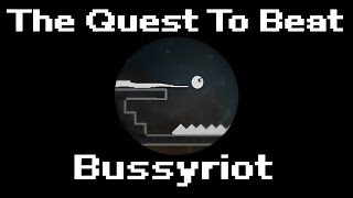 The Quest To Beat Bussyriot [upl. by Simeon343]