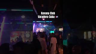 Havana Club Varadero Cuba NightLife 🇨🇺 cuba travel varadero shorts [upl. by Airot563]