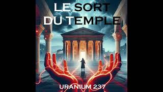 Uranium 237  Le sort du Temple MUSIQUE 2024 [upl. by Crelin]