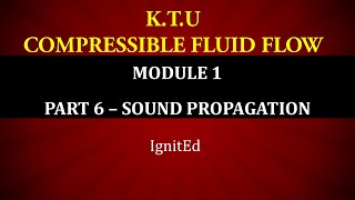 KTU  COMPRESSIBLE FLUID FLOW  CFF  MODULE 1  PART 6  SOUND PROPAGATION [upl. by Delila462]