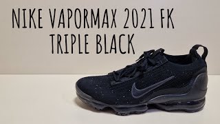 Nike Air Vapormax 2021 FK Triple Black Unboxing and On Foot Review Detailed Look [upl. by Phil]