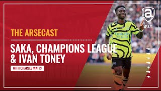 Bukayo Saka Champions League amp Ivan Toney  Arsecast [upl. by Harli]