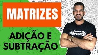 ADIÇÃO E SUBTRAÇÃO DE MATRIZES  EP 03  Tudo sobre Matrizes [upl. by Nyre]