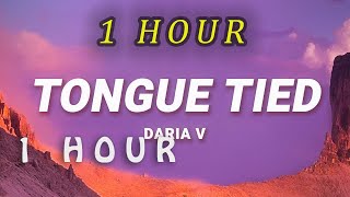 1 HOUR  Daria V  Tongue Tied Lyrics [upl. by Noislla]